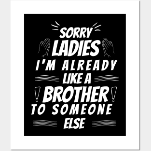 sorry ladies I'm already like a brother to someone else Posters and Art